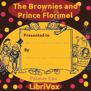 The Brownies and Prince Florimel - Palmer Cox - Free Audio Books Online Audiobooks in English