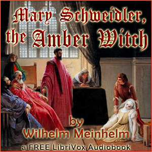 Mary Schweidler, the Amber Witch - Wilhelm Meinhold - Free Audio Books Online Audiobooks in English