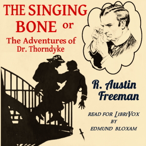 The Singing Bone or The Adventures of Dr. Thorndyke - R. Austin Freeman - Free Audio Books Online Audiobooks in English