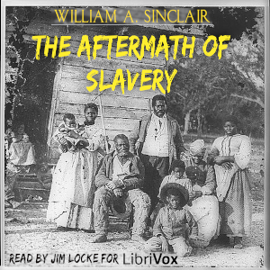 The Aftermath of Slavery - William A. Sinclair - Free Audio Books Online Audiobooks in English