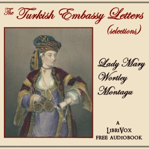 The Turkish Embassy Letters (selection) - Lady Mary Wortley Montagu - Free Audio Books Online Audiobooks in English