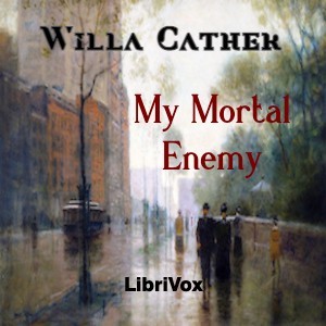 My Mortal Enemy - Willa Sibert Cather - Free Audio Books Online Audiobooks in English