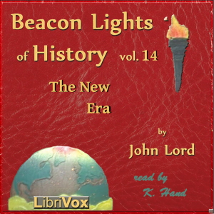 Beacon Lights of History, Volume 14: The New Era - John Lord - Free Audio Books Online Audiobooks in English