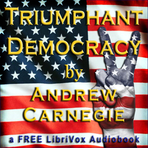 Triumphant Democracy - Andrew Carnegie - Free Audio Books Online Audiobooks in English
