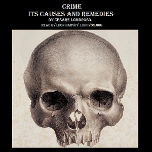 Crime, Its Causes and Remedies - Cesare Lombroso - Free Audio Books Online Audiobooks in English