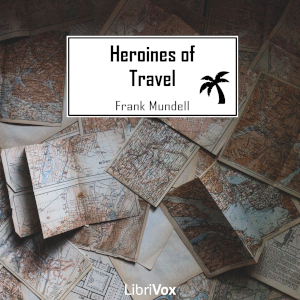 Heroines of Travel - Frank Mundell - Free Audio Books Online Audiobooks in English