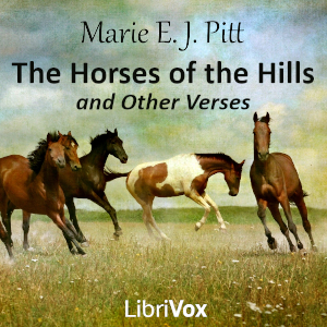 The Horses of the Hills and other Verses - Marie E. J. Pitt - Free Audio Books Online Audiobooks in English