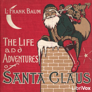The Life and Adventures of Santa Claus (Version 4) - L. Frank Baum - Free Audio Books Online Audiobooks in English
