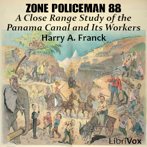 Zone Policeman 88; A Close Range Study of the Panama Canal and Its Workers - Harry A. FRANCK - Free Audio Books Online Audiobooks in English