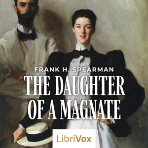The Daughter of a Magnate - Frank H. SPEARMAN - Free Audio Books Online Audiobooks in English