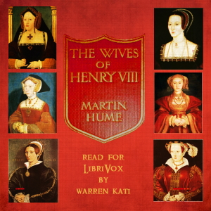 The Wives of Henry the Eighth and the Parts They Played in History - Martin A. S. Hume - Free Audio Books Online Audiobooks in English