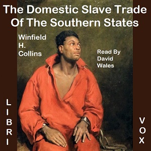 The Domestic Slave Trade Of The Southern States - Winfield Hazlitt Collins - Free Audio Books Online Audiobooks in English