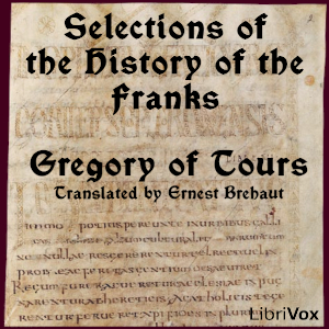 Selections of the History of the Franks - Gregory of Tours - Free Audio Books Online Audiobooks in English