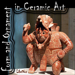 Form and Ornament in Ceramic Art - William Henry Holmes - Free Audio Books Online Audiobooks in English