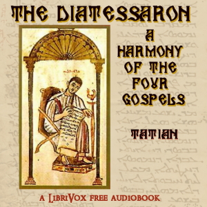 The Diatessaron: A Harmony of the Four Gospels - Tatian - Free Audio Books Online Audiobooks in English