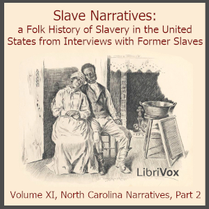 Slave Narratives: a Folk History of Slavery in the United States From Interviews with Former Slaves, Volume XI, North Carolina Narratives, Part 2 - Various - Free Audio Books Online Audiobooks in English