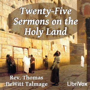 Twenty-five Sermons on The Holy Land - Thomas De Witt Talmage - Free Audio Books Online Audiobooks in English