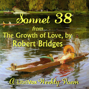 Sonnet 38 from The Growth of Love - Robert Bridges - Free Audio Books Online Audiobooks in English