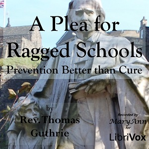 A Plea for Ragged Schools; or, Prevention Better than Cure - Thomas Guthrie - Free Audio Books Online Audiobooks in English