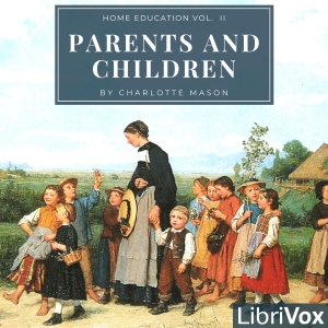 Home Education Series Vol. II: Parents and Children - Charlotte MASON - Free Audio Books Online Audiobooks in English