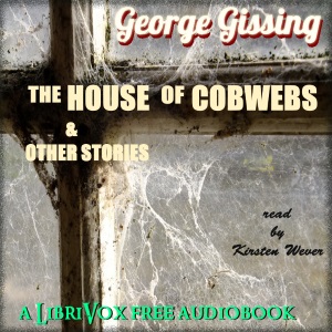 The House of Cobwebs and Other Stories - George Gissing - Free Audio Books Online Audiobooks in English