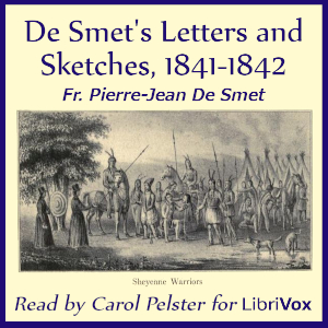 De Smet's Letters and Sketches, 1841-1842 - Fr. Pierre-Jean De Smet - Free Audio Books Online Audiobooks in English