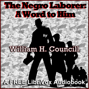 The Negro Laborer: A Word to Him - William H. Councill - Free Audio Books Online Audiobooks in English