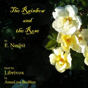 The Rainbow and the Rose (Version 2) - E. Nesbit - Free Audio Books Online Audiobooks in English