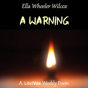 A Warning - Ella Wheeler Wilcox - Free Audio Books Online Audiobooks in English