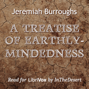 A Treatise of Earthly-mindedness - Jeremiah Burroughs - Free Audio Books Online Audiobooks in English