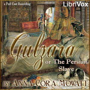 Gulzara; or The Persian Slave - Anna Cora Mowatt Ritchie - Free Audio Books Online Audiobooks in English