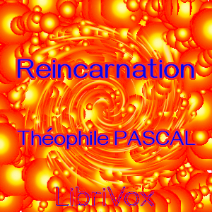 Reincarnation:  A Study in Human Evolution - Théophile Pascal - Free Audio Books Online Audiobooks in English