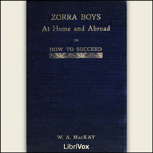 Zorra Boys at Home and Abroad, or, How to Succeed - William Alexander MacKay - Free Audio Books Online Audiobooks in English