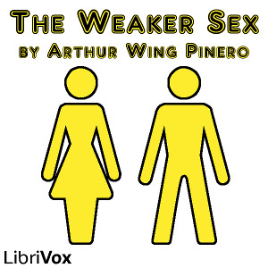 The Weaker Sex - Arthur Wing Pinero - Free Audio Books Online Audiobooks in English