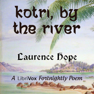 Kotri, by the River - Laurence Hope - Free Audio Books Online Audiobooks in English