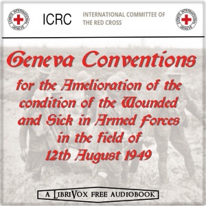 The  Geneva Conventions of 12 August 1949 - International Committee of the Red Cross - Free Audio Books Online Audiobooks in English