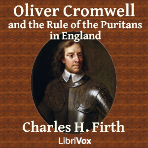Oliver Cromwell and the Rule of the Puritans in England - Charles H. Firth - Free Audio Books Online Audiobooks in English