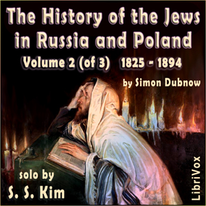 History of the Jews in Russia and Poland, Volume II, From the Death of Alexander I until the Death of Alexander III (1825 - 1894) - Simon Dubnow - Free Audio Books Online Audiobooks in English