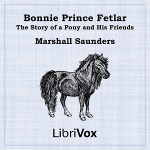 Bonnie Prince Fetlar: The Story of a Pony and His Friends - Marshall Saunders - Free Audio Books Online Audiobooks in English