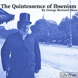 The Quintessence of Ibsenism (Version 2) - George Bernard Shaw - Free Audio Books Online Audiobooks in English