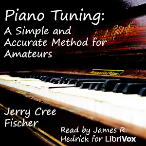 Piano Tuning: A Simple and Accurate Method for Amateurs - Jerry Cree Fischer - Free Audio Books Online Audiobooks in English