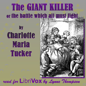 The Giant-Killer - or the Battle Which All Must Fight - Charlotte Maria Tucker - Free Audio Books Online Audiobooks in English
