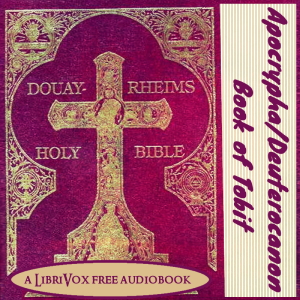 Bible (DRV) Apocrypha/Deuterocanon: Book of Tobit (Tobias) (Version 2) - Douay-Rheims Version - Free Audio Books Online Audiobooks in English