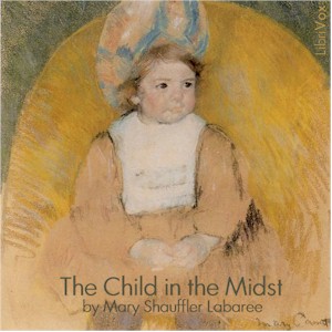 The Child in the Midst: A Comparative Study of Child Welfare in Christian and Non-Christian Lands - Mary Shauffler Labaree - Free Audio Books Online Audiobooks in English