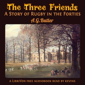 The Three Friends; A Story of Rugby in the Forties - Arthur Gray Butler - Free Audio Books Online Audiobooks in English
