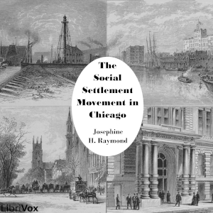 The Social Settlement Movement in Chicago - Josephine Hunt Raymond - Free Audio Books Online Audiobooks in English