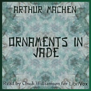 Ornaments in Jade - Arthur Machen - Free Audio Books Online Audiobooks in English