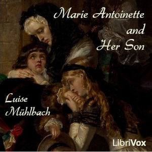 Marie Antoinette and Her Son - Luise Mühlbach - Free Audio Books Online Audiobooks in English