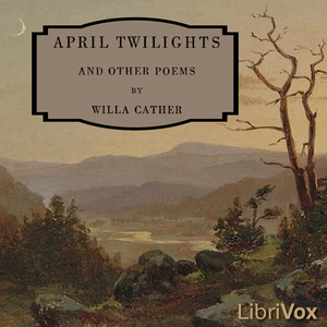 April Twilights and Other Poems - Willa Sibert Cather - Free Audio Books Online Audiobooks in English