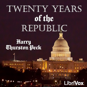 Twenty Years of the Republic 1885-1905 - Harry Thurston Peck - Free Audio Books Online Audiobooks in English